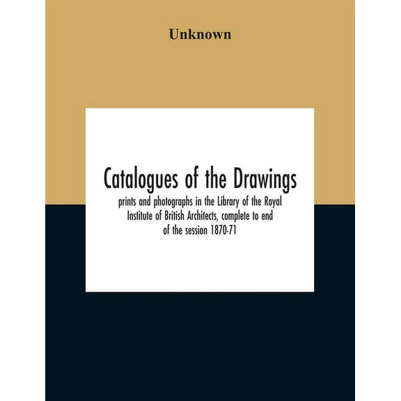 Catalogues Of The Drawings, Prints And Photographs In The Library Of The Royal Institute Of British Architects, Complete, (Paperback)