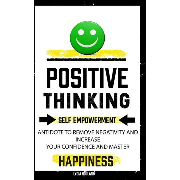 Positive Thinking: Self Empowerment Antidote To Remove Negativity And Increase Your Confidence And Master Empathy Attitu, (Paperback)