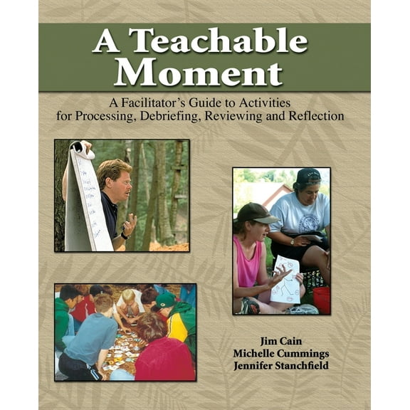 A Teachable Moment: A Facilitator's Guide to Activities for Processing, Debriefing, Reviewing and Reflection, (Paperback)