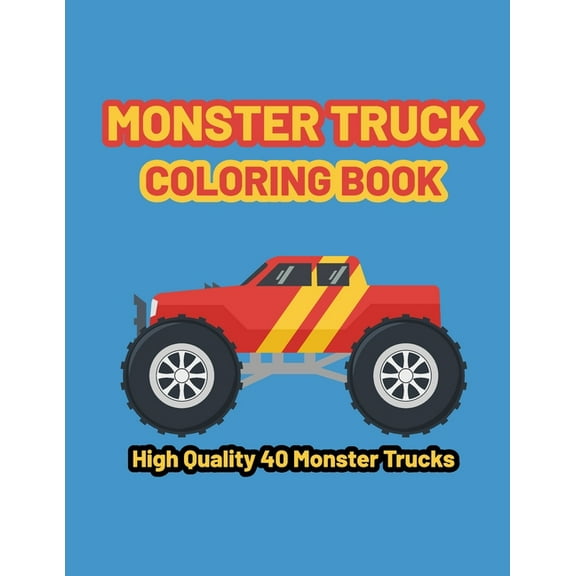 monster truck coloring book: A Fun Coloring Book with Monster Trucks For kids & toddlers Ages 4-8, Over 40 Designs of Monster Trucks. (Paperback)