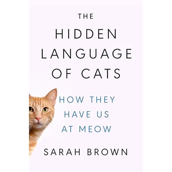 Pre-Owned The Hidden Language of Cats: How They Have Us at Meow (Hardcover) 0593186419 9780593186411