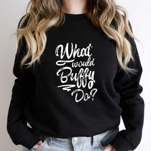 What Would Buffy Do Funny TV Show Parody Graphic SW11829 Unisex Sweatshirt, Up to Size 5XL