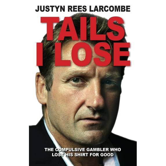 Pre-Owned Tails I Lose: The Compulsive Gambler Who Lost His Shirt for Good (Paperback) 0745956475 9780745956473