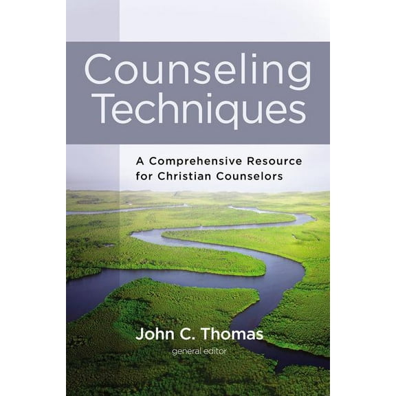 Counseling Techniques: A Comprehensive Resource for Christian Counselors, (Hardcover)