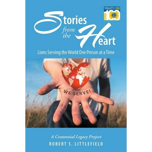 Stories from the Heart: Lions Serving the World One Person at a Time: A Centennial Legacy Project (Paperback)