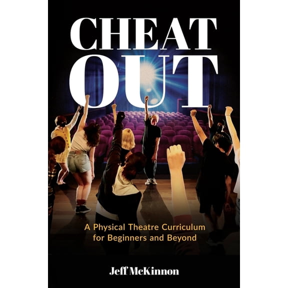 Cheat Out: A Physical Theatre Curriculum for Beginners and Beyond, (Paperback)