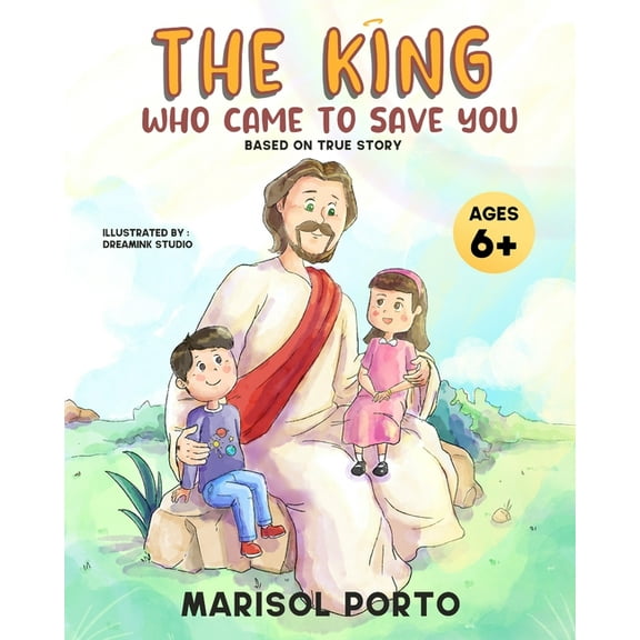 King Jesus The King Who Came to Save You: The Gospel Message for Children, Book 1, (Paperback)