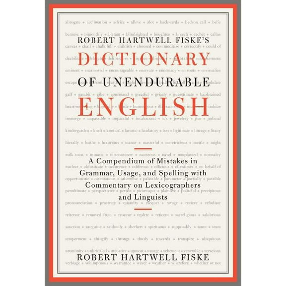 Robert Hartwell Fiske's Dictionary of Unendurable English: A Compendium of Mistakes in Grammar, Usage, and Spelling, (Paperback)