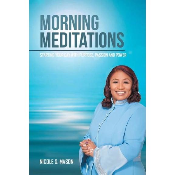 Morning Meditations: Starting Your Day With Purpose, Passion and Power (Paperback)