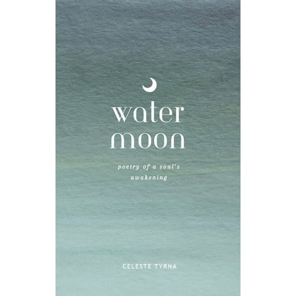 Water Moon: Poetry of a Soul's Awakening, (Paperback)