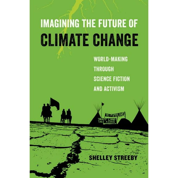 American Studies Now: Critical Histories of the Present: Imagining the Future of Climate Change : World-Making through Science Fiction and Activism (Series #5) (Edition 1) (Paperback)