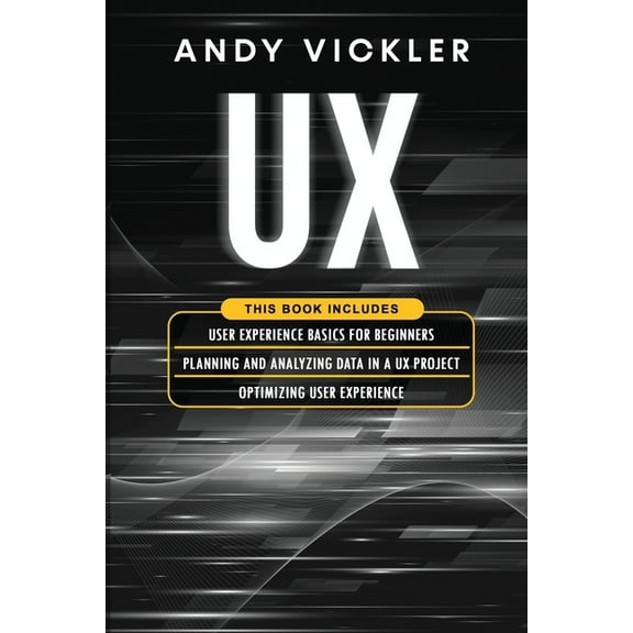 UX UX: This book includes: User Experience Basics for Beginners   Planning and Analyzing Data in a UX Project   Optimizing , Book 4, (Paperback)