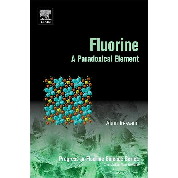 Progress in Fluorine Science Fluorine: A Paradoxical Element Volume 5, Book 5, (Paperback)