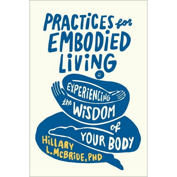 Practices for Embodied Living: Experiencing the Wisdom of Your Body, (Paperback)