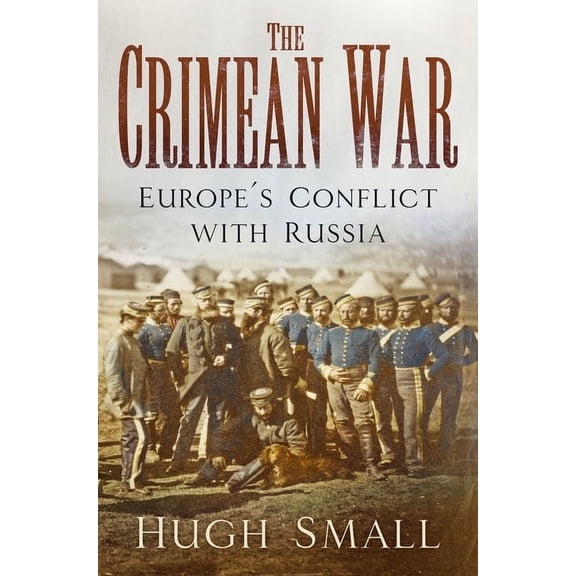 The Crimean War : Europe's Conflict with Russia (Paperback)