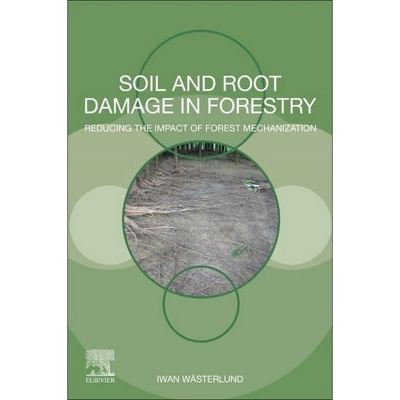 Soil and Root Damage in Forestry: Reducing the Impact of Forest Mechanization, (Paperback)