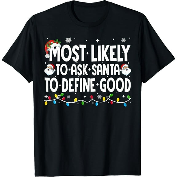 Most Likely to Ask Santa to Define Good Funny Christmas T-Shirt
