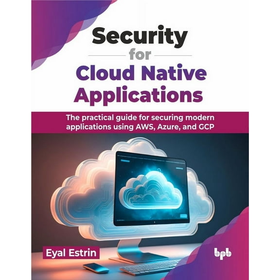Security for Cloud Native Applications: The Practical Guide for Securing Modern Applications Using Aws, Azure, and Gcp (Paperback)