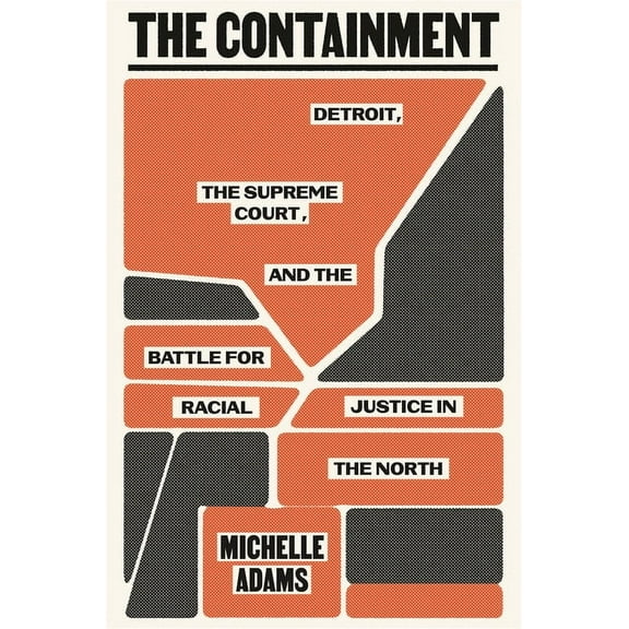 The Containment: Detroit, the Supreme Court, and the Battle for Racial Justice in the North, (Hardcover)