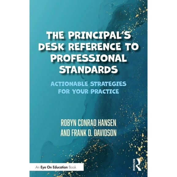 The Principal's Desk Reference to Professional Standards: Actionable Strategies for Your Practice, (Paperback)