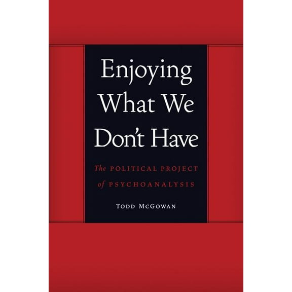 Symploke Studies in Contemporary Theory Enjoying What We Don't Have: The Political Project of Psychoanalysis, (Paperback)