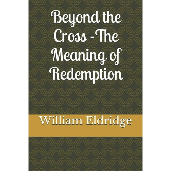 Beyond the Cross - The Meaning of Redemption (Paperback)