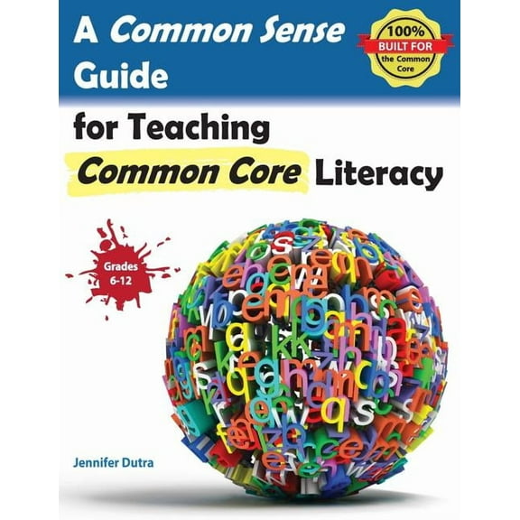 A Common Sense Guide for Teaching Common Core Literacy: Grades 6-12, (Paperback)