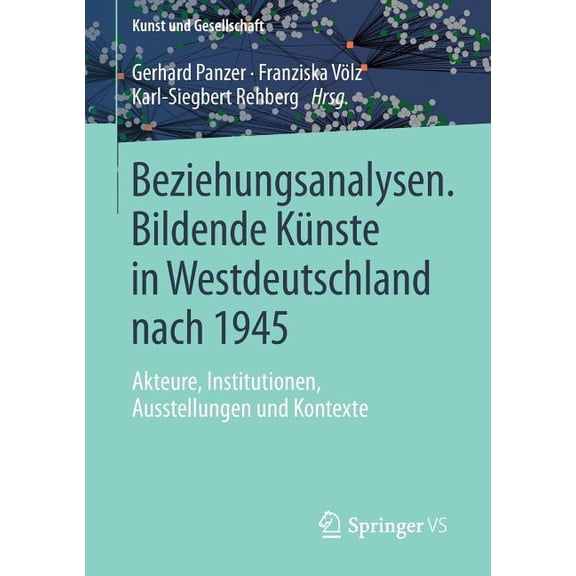 Kunst Und Gesellschaft Beziehungsanalysen. Bildende Künste in Westdeutschland Nach 1945: Akteure, Institutionen, Ausstellungen Und Kontexte, (Paperback)