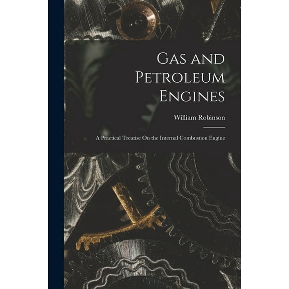 Gas and Petroleum Engines: A Practical Treatise On the Internal Combustion Engine, (Paperback)