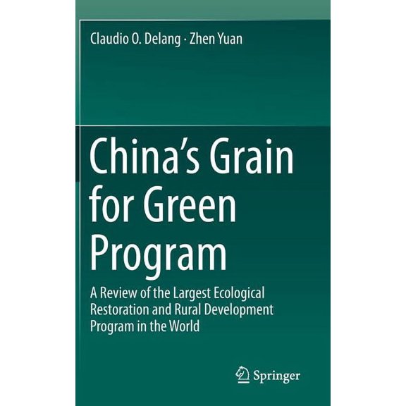 China's Grain for Green Program: A Review of the Largest Ecological Restoration and Rural Development Program in the Wor, (Hardcover)