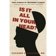 thumbnail image 1 of Pre-Owned Is It All in Your Head?: True Stories of Imaginary Illness (Hardcover) 1590517954 9781590517956, 1 of 1