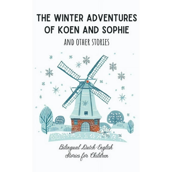 The Winter Adventures of Koen and Sophie and Other Stories: Bilingual Dutch-English Stories for Children, (Paperback)