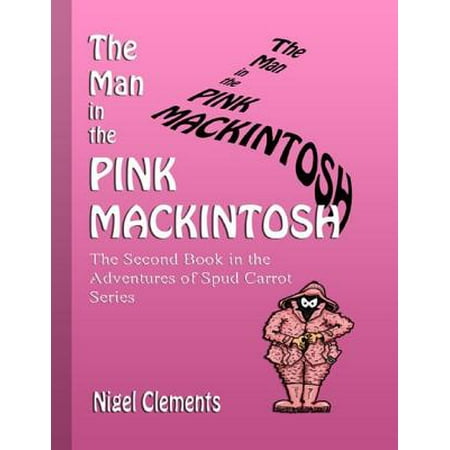 - The Man In the Pink Mackintosh the Second Book In the Adventures of Spud Carrot Series - eBook