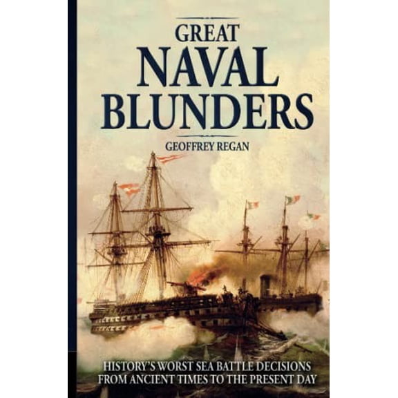 Pre-Owned Great Naval Blunders: History's Worst Sea Battle Decisions from Ancient Times to the Present Day (Hardcover) 0233003509 9780233003504