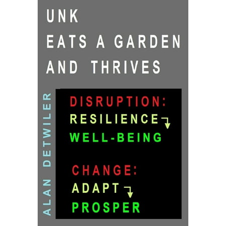 Unk Eats A Garden And Thrives; Disruption: Resilience> Well-Being; Change: Adapt> Prosper: Enjoy Ideal Vegetable Food -