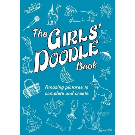 The Girls' Doodle Book: Amazing Pictures to Complete and Create, (Paperback)