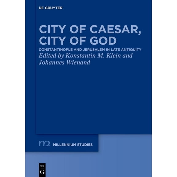 Millennium-Studien / Millennium Studies City of Caesar, City of God: Constantinople and Jerusalem in Late Antiquity, Book 97, (Hardcover)