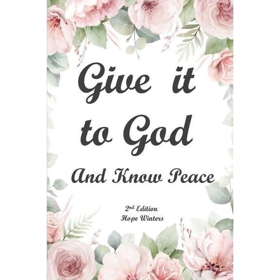 Give It to God and Know Peace Journal ( 2nd Edition) Prayer Journal, Anti-anxiety notebook, and Stress Management Diary., (Paperback)