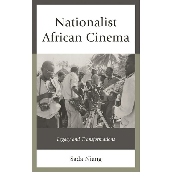 Nationalist African Cinema: Legacy and Transformations, (Paperback)