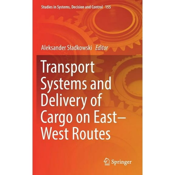Studies in Systems, Decision and Control Transport Systems and Delivery of Cargo on East-West Routes, Book 155, (Hardcover)