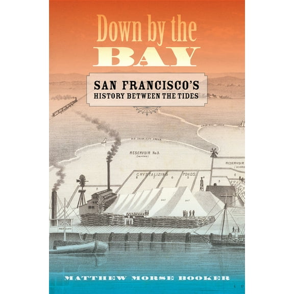 Down by the Bay: San Francisco's History Between the Tides, (Hardcover)