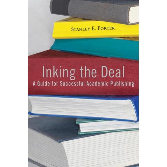 Inking the Deal: A Guide for Successful Academic Publishing, (Paperback)