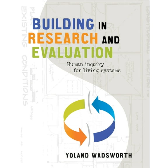 Building in Research and Evaluation: Human inquiry for living systems, (Paperback)