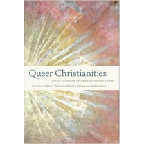 Queer Christianities: Lived Religion in Transgressive Forms, (Hardcover)