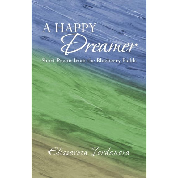 Happy Dreamer : Short Poems from the Blueberry Fields