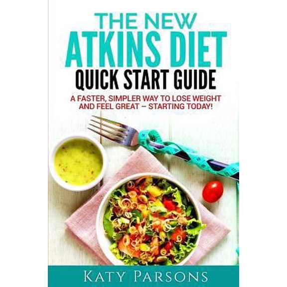 Pre-Owned The New Atkins Diet Quick Start Guide: A Faster, Simpler Way to Lose Weight and Feel Great - Starting Today! (Paperback) 1541001443 9781541001442