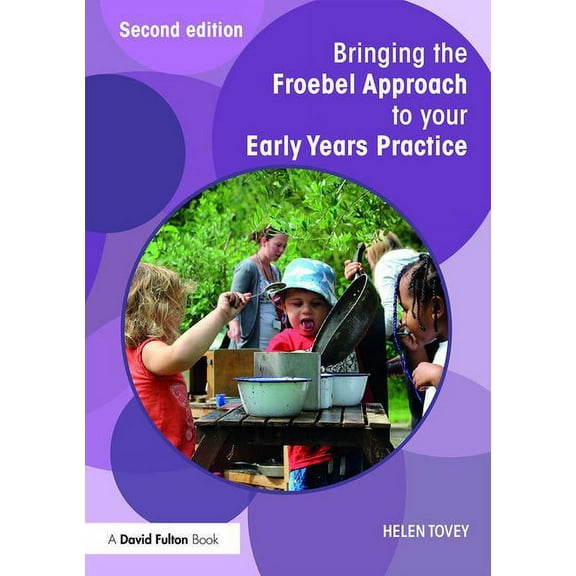Bringing ... to Your Early Years Practice: Bringing the Froebel Approach to Your Early Years Practice (Paperback)