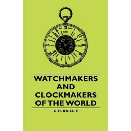 Watchmakers and Clockmakers of the World - eBook (Best Watchmakers In The World)