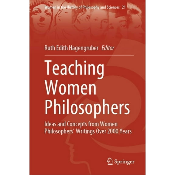 Women in the History of Philosophy and S Teaching Women Philosophers: Ideas and Concepts from Women Philosophers' Writings Over 2000 Years, Book 21, (Hardcover)