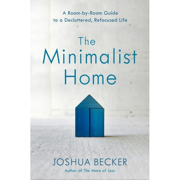 The Minimalist Home: A Room-By-Room Guide to a Decluttered, Refocused Life, (Hardcover)